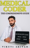  VIRUTI SHIVAN - Medical Coder - The Comprehensive Guide.