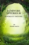  Frank Amaya - L'Univers Intérieur: Poésies et Théâtre.