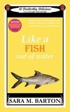  Sara M. Barton - Like A Fish Out Of Water - A Devilishly Delicious Culinary Mystery, #4.