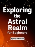  Mystique Romero - Exploring the Astral Realm for Beginners.