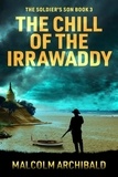  Malcolm Archibald - The Chill of the Irrawaddy - The Soldier's Son, #3.
