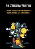  Mareky James - The Screen Time Solution: A Parent's Guide to Balancing Digital Media and Real Life for Children.