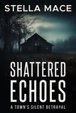  Stella Mace - Shattered Echoes - Mia Conrad Mystery Series, #1.