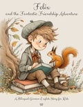  Artici Kids - Felix and the Fantastic Friendship Adventure: A Bilingual German-English Story for Kids.