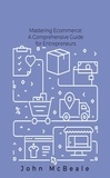  John McBeale - Mastering Ecommerce: Comprehensive Guide for Entrepreneurs.