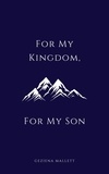  Geziena Mallett - For My Kingdom, For My Son.