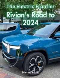  Etienne Psaila - The Electric Frontier: Rivian's Road to 2024 - Automotive Books.