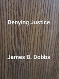  James Dobbs - Denying Justice - The Ol' Cowboy Series, #5.