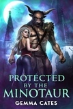  Gemma Cates - Protected by the Minotaur - For the Love of a Good Monster, #1.