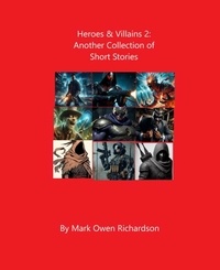  Mark Owen Richardson - Heroes &amp; Villains 2: Another Collection of Short Stories - Heroes &amp; Villains, #2.