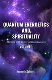  KENNETH SCHMITT - Quantum Energetics and Spirituality Volume 1: Aligning with Universal Consciousness - 1, #1.