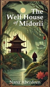  Nana Aberdeen - The Well House of Midorii - The Ilonian Chronicles, #1.