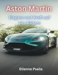  Etienne Psaila - Aston Martin: Eleganz und Kraft auf vier Rädern - Automotive Books.