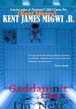  Kent James Migwi .R. - Gaddamnit Lexx, I'm Next.