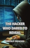  Marcelo Palacios - The Hacker Who Dared to Reveal.