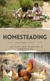  James Ashlee et  W. H. Jane - Homesteading for Beginners: 101 Tips for Starting a Homestead.