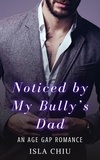  Isla Chiu - Noticed by My Bully's Dad: An Age Gap Romance.