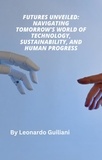  Leonardo Guiliani - Futures Unveiled: Navigating Tomorrow's World of Technology, Sustainability, and Human Progress.