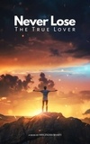  Mrigendra Bharti - Never Lose The True Lover.