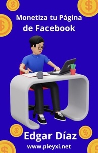  Edgar Díaz - Cómo monetizar tu página de Facebook.