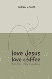  Andrew J Smith - Love Jesus - Love Coffee.
