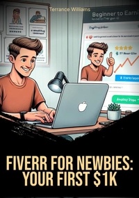  Terrance Williams - Fiverr for Newbies: Your First $1K.