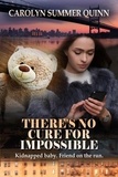  Carolyn Summer Quinn - There's No Cure for Impossible.