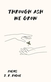  J.R. Rogue - Through Ash We Grow: Poems - Echos of Hope, #1.