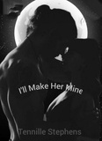  Tennille Stephens - I'll Make Her Mine - Alpha Gets What Alpha Wants Series, #1.