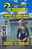  George M. Goodwin - The Vengeance of Victoria Morrison.
