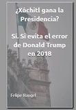  Felipe Rangel - ¿Xóchitl gana la presidencia? Sí, si evita el error de Donald Trump en 2018.