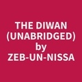 Zeb-un-Nissa Zeb-un-Nissa et Teresa Wargo - The Diwan (Unabridged).