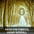 Henry Kendall et Wesley Nelson - From the Forests (Unabridged).