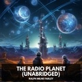 Ralph Milne Farley et Antonio Marriner - The Radio Planet (Unabridged).