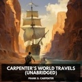 Frank G. Carpenter et Edward Ito - Carpenter's World Travels (Unabridged).