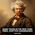 Mark Twain et Joann Till - Mark Twain in the New York Times, Part Five  (Unabridged).