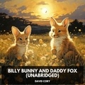 David Cory et Amalia Moore - Billy Bunny and Daddy Fox (Unabridged).
