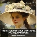 Frances Moore Brooke et Beverly Kurtz - The History of Emily Montague, Vol. III  (Unabridged).