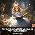 William Patten et Sergio Kamp - The Junior Classics Volume 10 Part 1 (Unabridged).