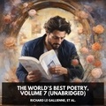 et al. Richard Le Gallienne et Kevin Harris - The World's Best Poetry, Volume 7 (Unabridged).