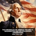 Henry Jones Ford et Denis Edwards - The Chronicles of America Volume 14 - Washington and His Colleagues (Unabridged).