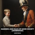 Anonymous Anonymous et George Aiyer - Manners and Rules of Good Society (Unabridged).