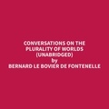 Bernard Le Bovier de Fontenelle et Heather Hart - Conversations on the Plurality of Worlds (Unabridged).