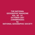 Geographic Society et Carolyn Davis - The National Geographic Magazine Vol. 08 - 10. October 1897 (Unabridged).