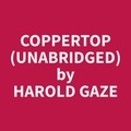 Harold Gaze et Deloris Eden - Coppertop (Unabridged).