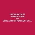 et al. Cyril Arthur Pearson et Craig Webster - Uncanny Tales (Unabridged).