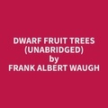 Frank Albert Waugh et James Stafford - Dwarf Fruit Trees (Unabridged).
