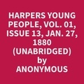 Anonymous Anonymous et Darlene Jankowski - Harpers Young People, Vol. 01, Issue 13, Jan. 27, 1880 (Unabridged).