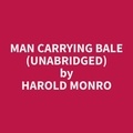 Harold Monro et Terry Denner - Man Carrying Bale (Unabridged).