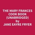 Jane Eayre Fryer et Gary Grieco - The Mary Frances Cook Book (Unabridged).